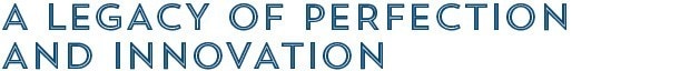 A legacy of perfection and innovation