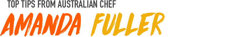 Amanda Fuller: Top tips from Australian Chef 