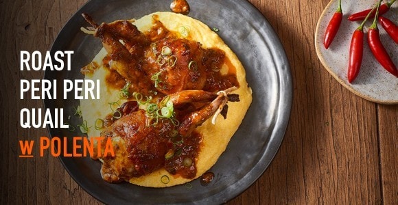 Roast Peri Peri Quail w Polenta