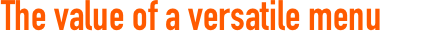The value of a versatile menu