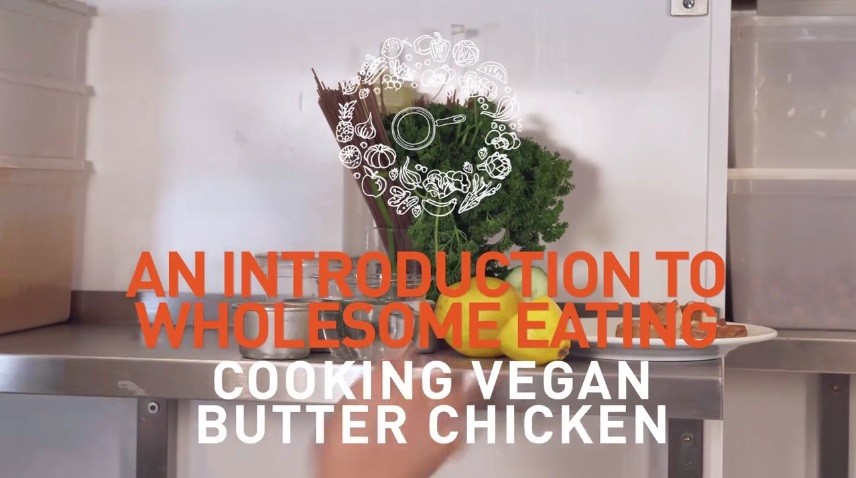 Video thumbnail caption - An Introduction to wholesome eating - Cooking vegan butter chicken