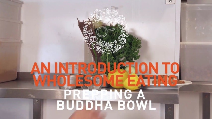 Video thumbnail caption - An Introduction to wholesome eating - Prep a Bhudda bowl