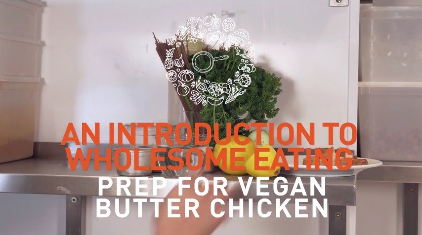 Video thumbnail caption - An Introduction to wholesome eating. Prep vegan butter chicken 